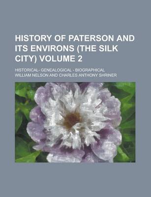 Book cover for History of Paterson and Its Environs (the Silk City) (Volume 2); Historical- Genealogical - Biographical