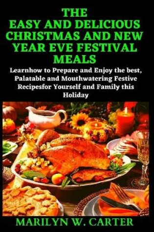 Cover of The Easy and Delicious Christmas and New Year Eve Festival Meals