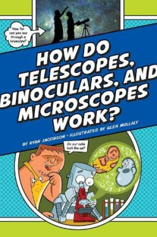 Cover of How Do Telescopes, Binoculars, and Microscopes Work?