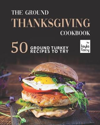 Book cover for The Ground Thanksgiving Cookbook