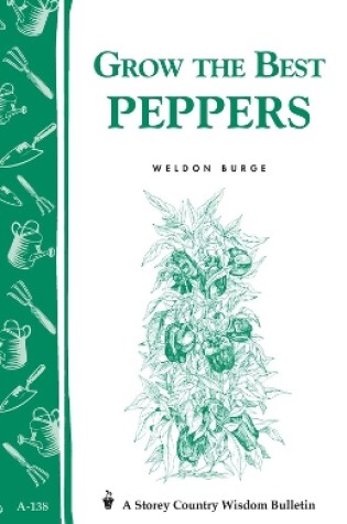 Cover of Grow the Best Peppers: Storey's Country Wisdom Bulletin  A.138
