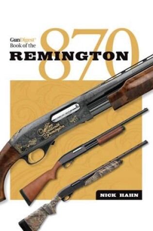 Cover of The Gun Digest Book of the Remington 870