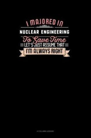 Cover of I Majored In Nuclear Engineering To Save Time Let's Just Assume That I'm Always Right