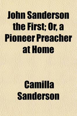 Book cover for John Sanderson the First; Or, a Pioneer Preacher at Home