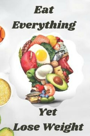 Cover of Eat Everything Yet Lose Weight