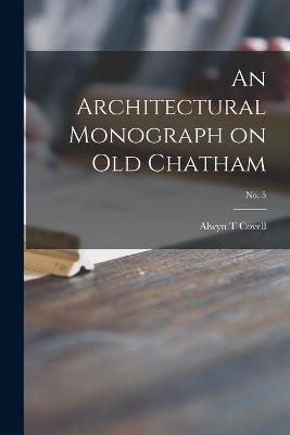 Book cover for An Architectural Monograph on Old Chatham; No. 5