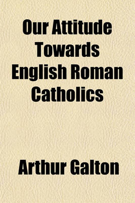 Book cover for Our Attitude Towards English Roman Catholics