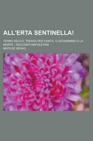 Cover of All'erta Sentinella!; Terno Secco, Trenta Per Cento, O Giovannino O La Morte