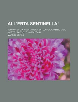 Book cover for All'erta Sentinella!; Terno Secco, Trenta Per Cento, O Giovannino O La Morte