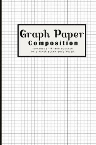 Cover of Graph Paper Composition 120pages - 1/4 inch Squares Grid Paper Blank Quad Ruled