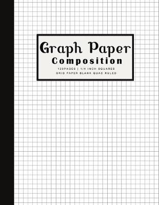 Book cover for Graph Paper Composition 120pages - 1/4 inch Squares Grid Paper Blank Quad Ruled