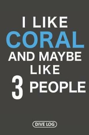 Cover of I Like Coral And Maybe Like 3 People