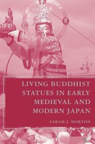 Cover of Living Buddhist Statues in Early Medieval and Modern Japan