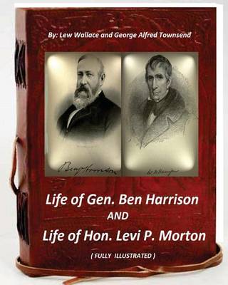 Book cover for Life of Gen. Ben Harrison and Life of Hon. Levi P. Morton ( FULLY ILLUSTRATED)