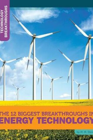 Cover of The 12 Biggest Breakthroughs in Energy Technology