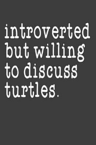 Cover of Introverted But Willing To Discuss Turtles