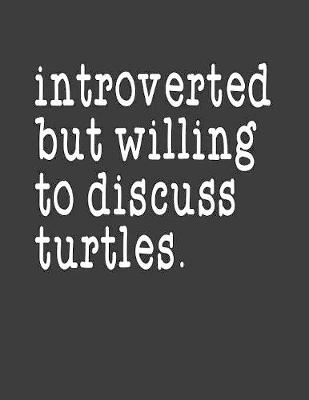 Book cover for Introverted But Willing To Discuss Turtles