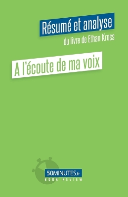 Book cover for A l'écoute de ma voix (Résumé et analyse du livre de Ethan Kross)