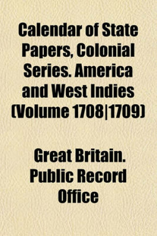 Cover of Calendar of State Papers, Colonial Series. America and West Indies (Volume 1708-1709)