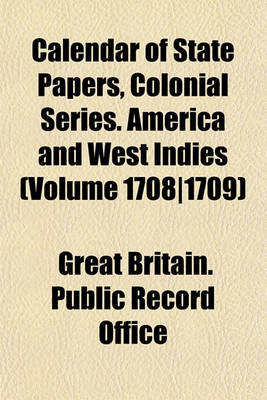 Book cover for Calendar of State Papers, Colonial Series. America and West Indies (Volume 1708-1709)