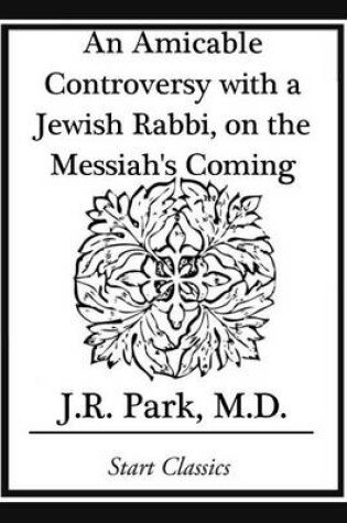 Cover of An Amicable Controversy with a Jewish Rabbi, on the Messiah's Coming