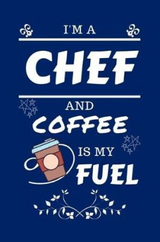 Cover of I'm An Chef And Coffee Is My Fuel