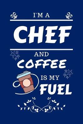 Book cover for I'm An Chef And Coffee Is My Fuel