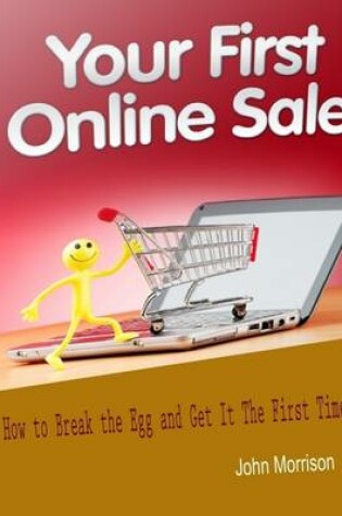 Cover of Your First Online Sale: How to Break the Egg and Get It the First Time
