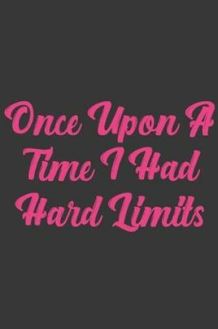 Cover of Once Upon A Time I Had Hard Limits
