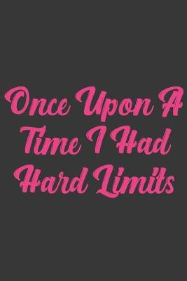 Book cover for Once Upon A Time I Had Hard Limits