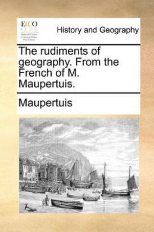 Cover of The Rudiments of Geography. from the French of M. Maupertuis.