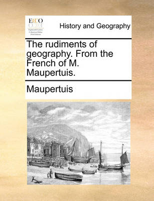 Book cover for The Rudiments of Geography. from the French of M. Maupertuis.