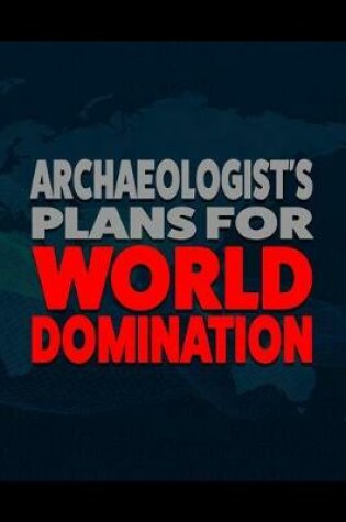 Cover of Archaeologist's Plans for World Domination