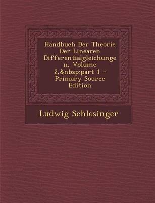 Book cover for Handbuch Der Theorie Der Linearen Differentialgleichungen, Volume 2, Part 1 - Primary Source Edition