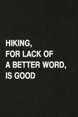 Cover of Hiking, for Lack of a Better Word, Is Good