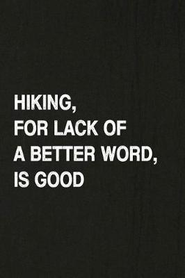 Book cover for Hiking, for Lack of a Better Word, Is Good
