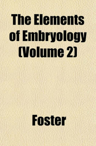 Cover of The Elements of Embryology (Volume 2)