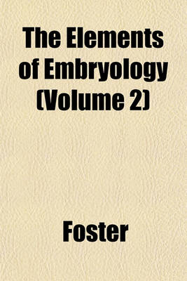 Book cover for The Elements of Embryology (Volume 2)