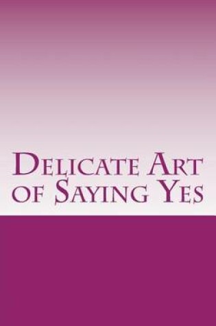 Cover of Delicate Art of Saying Yes