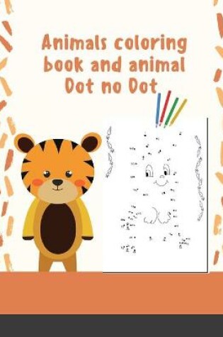 Cover of Animals coloring book and animal Dot no Dot