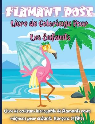 Book cover for Flamant Rose Livre de Coloriage Pour les Enfants