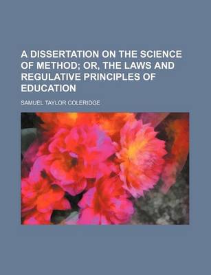 Book cover for A Dissertation on the Science of Method; Or, the Laws and Regulative Principles of Education