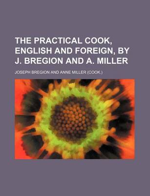 Book cover for The Practical Cook, English and Foreign, by J. Bregion and A. Miller