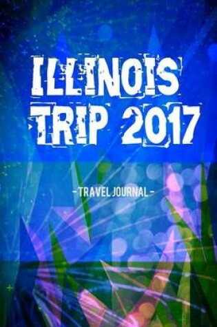 Cover of Illinois Trip 2017 Travel Journal