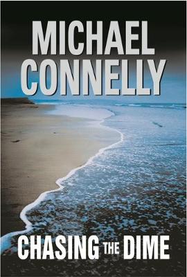 Chasing the Dime by Michael Connelly