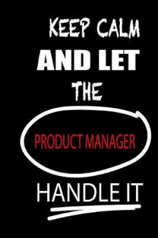 Cover of Keep Calm and Let the Product Manager Handle It