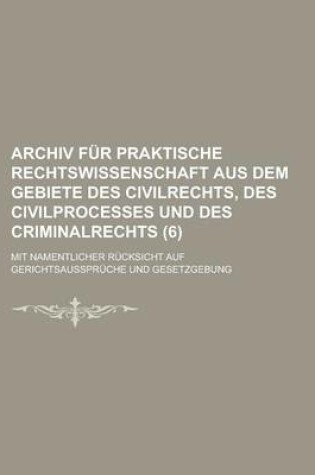 Cover of Archiv Fur Praktische Rechtswissenschaft Aus Dem Gebiete Des Civilrechts, Des Civilprocesses Und Des Criminalrechts; Mit Namentlicher Rucksicht Auf GE