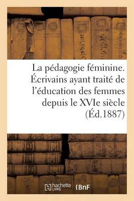 Cover of La Pédagogie Féminine, de l'Éducation Des Femmes Depuis Le Xvie Siècle (2e Édition)