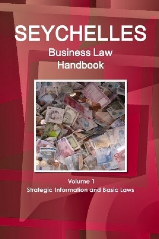 Cover of Seychelles Business Law Handbook Volume 1 Strategic Information and Basic Laws