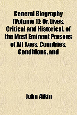 Book cover for General Biography (Volume 1); Or, Lives, Critical and Historical, of the Most Eminent Persons of All Ages, Countries, Conditions, and